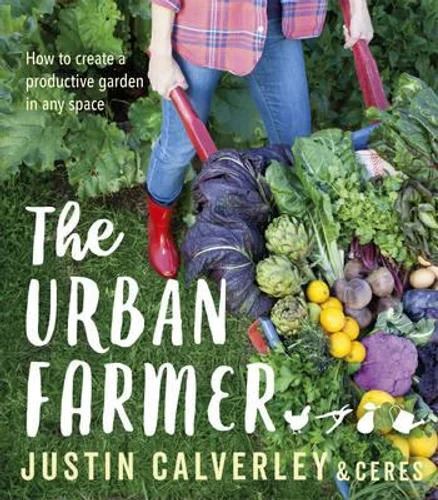 The Urban Farmer: How to Create a Productive Garden in Any Space